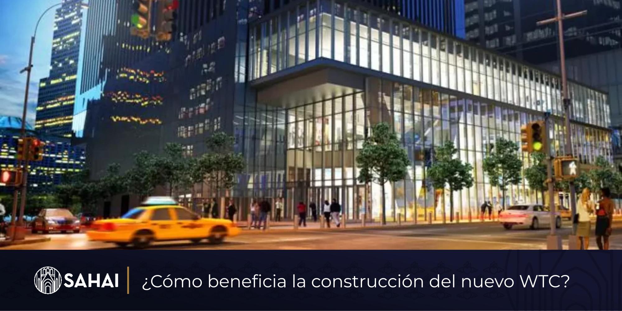 ¿Cómo beneficia la construcción del nuevo WTC?